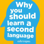 The Benefits of Learning a Second Language and How to Get Started